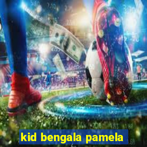 kid bengala pamela